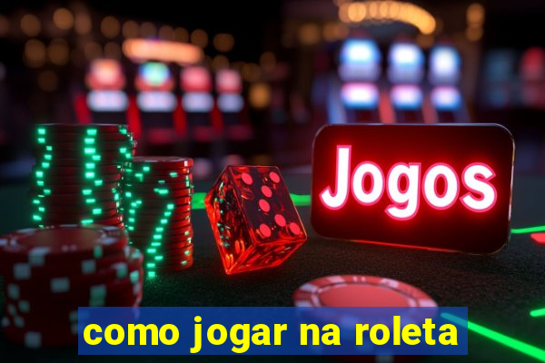 como jogar na roleta